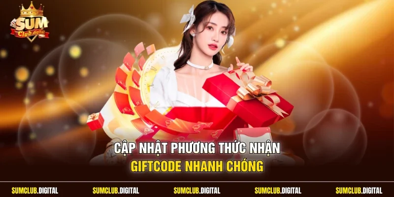 Cập nhật phương thức nhận giftcode nhanh chóng