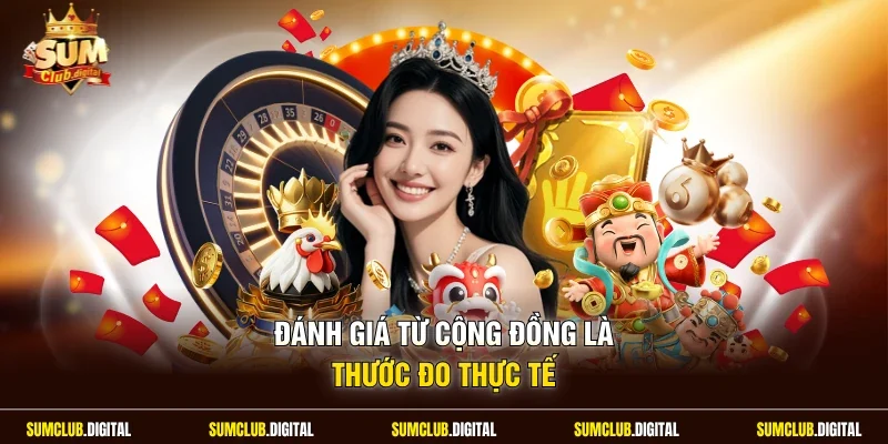 Đánh giá từ cộng đồng là thước đo thực tế