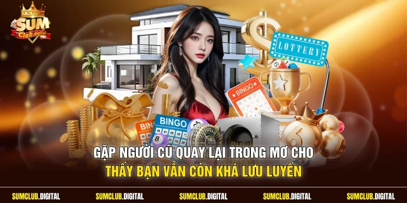 Gặp người cũ quay lại trong mơ cho thấy bạn vẫn còn khá lưu luyến