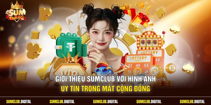 Giới thiệu Sumclub với hình ảnh uy tín trong mắt cộng đồng