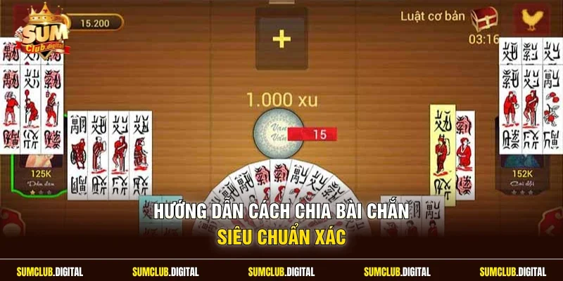 Hướng dẫn cách chia bài chắn siêu chuẩn xác