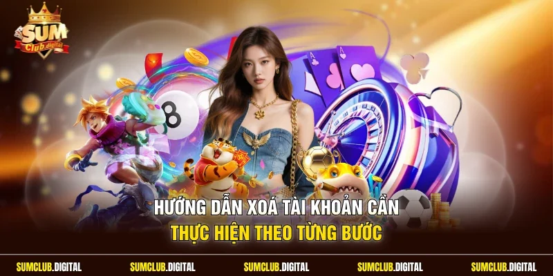 Hướng dẫn xoá tài khoản cần thực hiện theo từng bước
