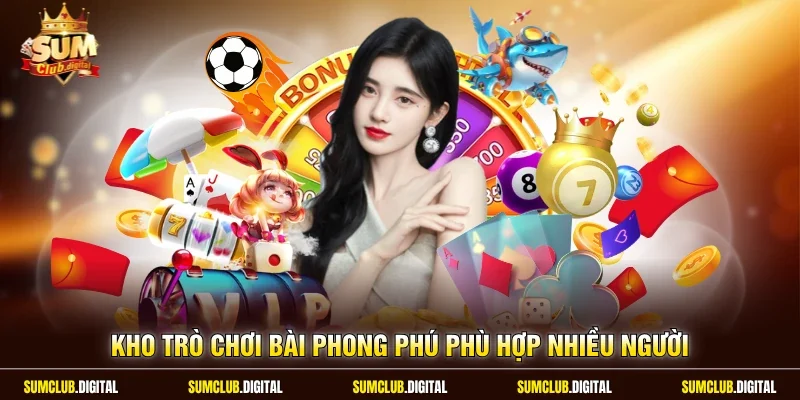 Kho trò chơi bài phong phú phù hợp nhiều người