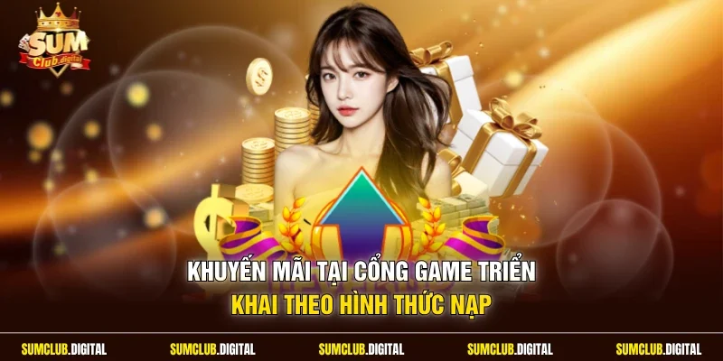 Khuyến mãi tại cổng game triển khai theo hình thức nạp