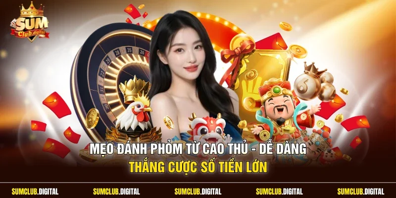 Mẹo Đánh Phỏm Từ Cao Thủ