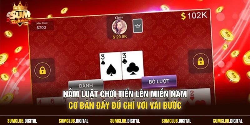 Nắm luật chơi tiến lên miền Nam cơ bản đầy đủ chỉ với vài bước