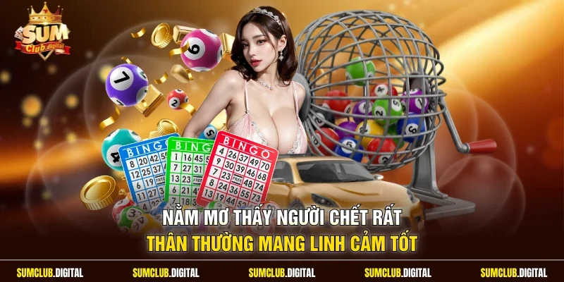 Nằm mơ thấy người chết rất thân thường mang linh cảm tốt