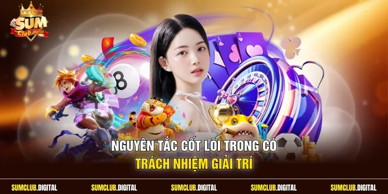Nguyên tắc cốt lõi trong có trách nhiệm giải trí