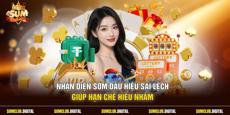 Nhận diện sớm dấu hiệu sai lệch giúp hạn chế hiểu nhầm