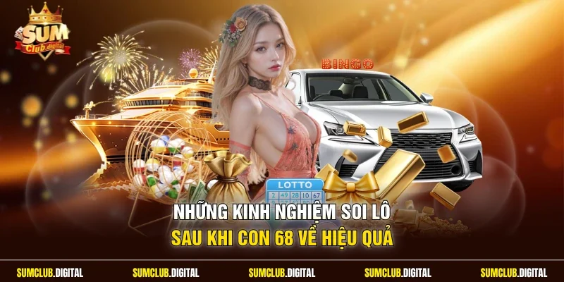 Những kinh nghiệm soi lô sau khi con 68 về hiệu quả