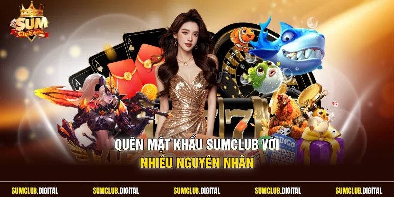 Quên mật khẩu Sumclub với nhiều nguyên nhân