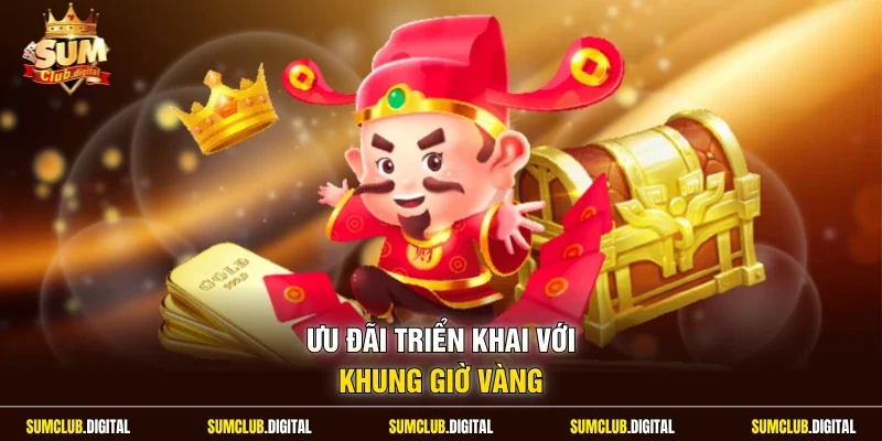 Ưu đãi triển khai với khung giờ vàng